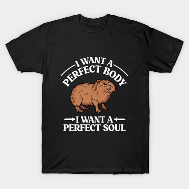 I Want a Perfect Body I Want a Perfect Soul Funny Capybara Meme T-Shirt by RiseInspired